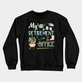 My Retirement Office Gardening Crewneck Sweatshirt